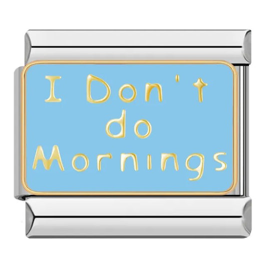 I Dont Do Mornings